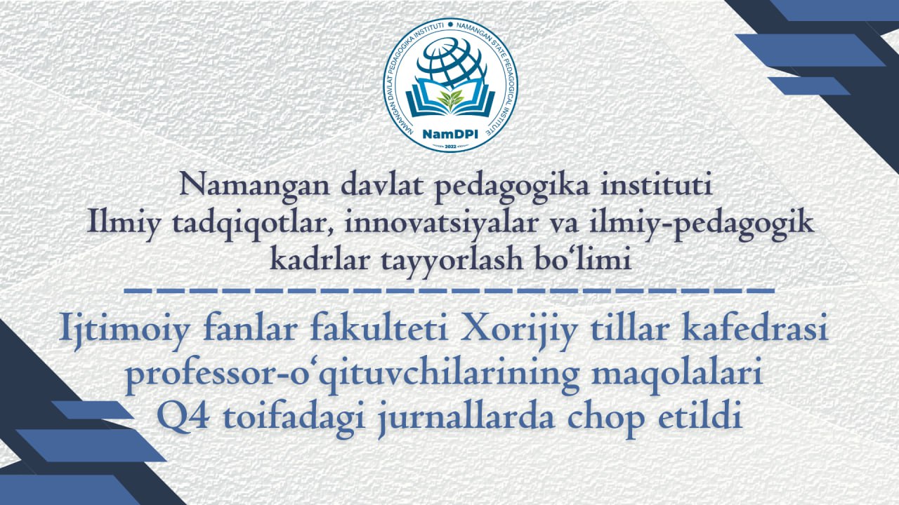 Namangan davlat pedagogika instituti Xorijiy tillar kafedrasi professor-o‘qituvchilarining maqolalari Q4 toifadagi jurnallarda chop etildi!